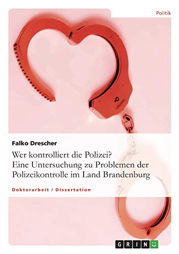 9783638928823: Wer kontrolliert die Polizei? Eine Untersuchung zu Problemen der Polizeikontrolle im Land Brandenburg