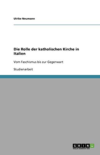 9783638930741: Die Rolle der katholischen Kirche in Italien: Vom Faschismus bis zur Gegenwart