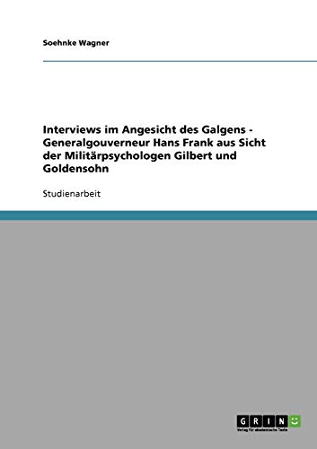 Interviews im Angesicht des Galgens - Generalgouverneur Hans Frank aus Sicht der Militarpsychologen Gilbert und Goldensohn (Paperback) - Soehnke Wagner