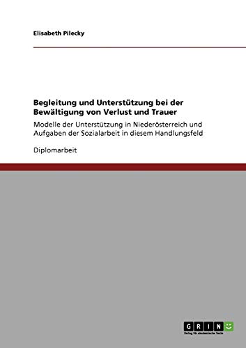 Beispielbild fr Begleitung und Untersttzung bei der Bewltigung von Verlust und Trauer:Modelle der Untersttzung in Niedersterreich und Aufgaben der Sozialarbeit in diesem Handlungsfeld zum Verkauf von Blackwell's