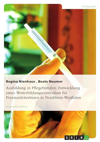 9783638935241: Ausbildung in Pflegeberufen: Entwicklung Eines Weiterbildungscurriculum Fur Praxisanleiterinnen in Nordrhein-Westfalen