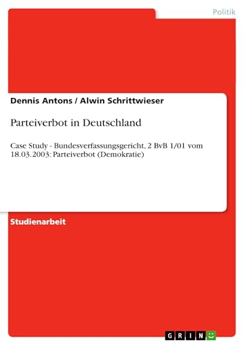 9783638935838: Parteiverbot in Deutschland: Case Study - Bundesverfassungsgericht, 2 BvB 1/01 vom 18.03.2003: Parteiverbot (Demokratie)