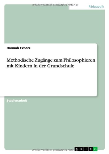 Stock image for Methodische Zugnge zum Philosophieren mit Kindern in der Grundschule for sale by medimops