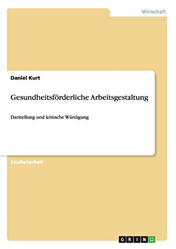 Gesundheitsförderliche Arbeitsgestaltung : Darstellung und kritische Würdigung - Daniel Kurt