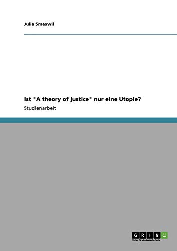 9783638940061: Ist "A theory of justice" nur eine Utopie?