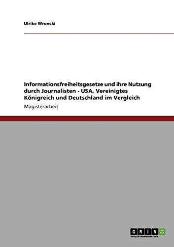 9783638943048: Informationsfreiheitsgesetze und ihre Nutzung durch Journalisten - USA, Vereinigtes Knigreich und Deutschland im Vergleich