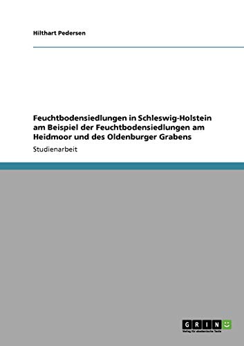 Stock image for Feuchtbodensiedlungen in Schleswig-Holstein am Beispiel der Feuchtbodensiedlungen am Heidmoor und des Oldenburger Grabens (German Edition) for sale by dsmbooks