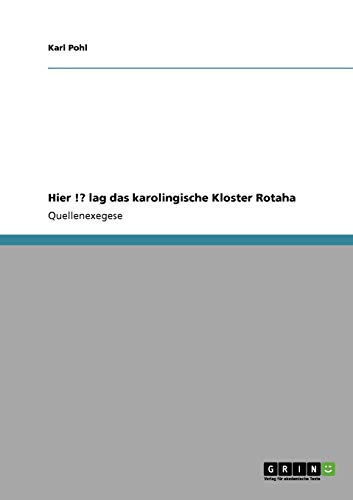 Hier !? lag das karolingische Kloster Rotaha (German Edition) (9783638946797) by Pohl, Karl