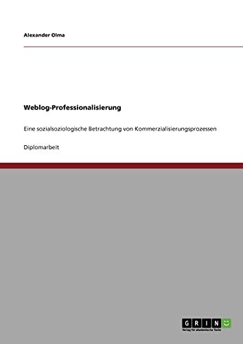9783638947206: Weblog-Professionalisierung: Eine sozialsoziologische Betrachtung von Kommerzialisierungsprozessen