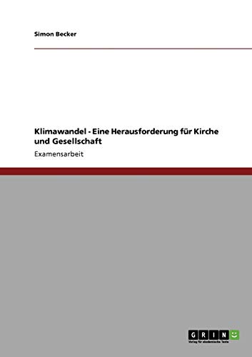 Klimawandel - Eine Herausforderung fÃ¼r Kirche und Gesellschaft (German Edition) (9783638947671) by Becker, Simon