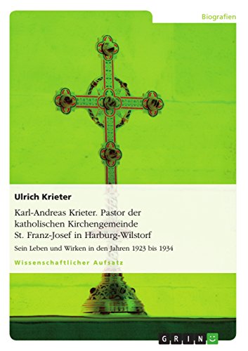 9783638951449: Karl-Andreas Krieter. Pastor der katholischen Kirchengemeinde St. Franz-Josef in Harburg-Wilstorf: Sein Leben und Wirken in den Jahren 1923 bis 1934