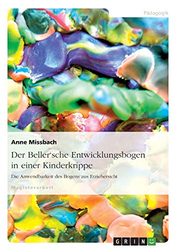 9783638953634: Der Beller'sche Entwicklungsbogen in einer Kinderkrippe: Die Anwendbarkeit des Bogens aus Erziehersicht