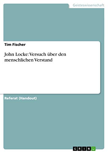 John Locke: Versuch Ã¼ber den menschlichen Verstand (German Edition) (9783638956543) by Fischer, Tim
