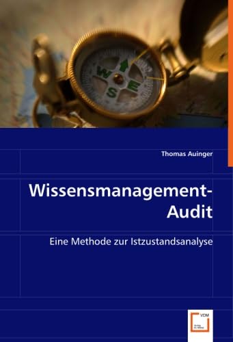 Wissensmanagement-Audit : Eine Methode zur Istzustandsanalyse - Thomas Auinger