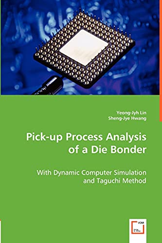 Pick-up Process Analysis of a Die Bonder: With Dynamic Computer Simulation and Taguchi Method - Sheng-Jye Hwang, Yeong-Jyh Lin