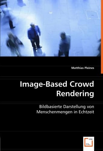 Beispielbild fr Image-Based Crowd Rendering: Bildbasierte Darstellung Von Menschenmengen In Echtzeit zum Verkauf von Revaluation Books