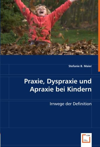 9783639001518: Praxie, Dyspraxie und Apraxie bei Kindern: Irrwege der Definition