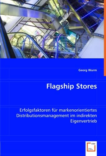 9783639002416: Flagship Stores: Erfolgsfaktoren fr markenorientiertes Distributionsmanagementim indirekten Eigenvertrieb (German Edition)