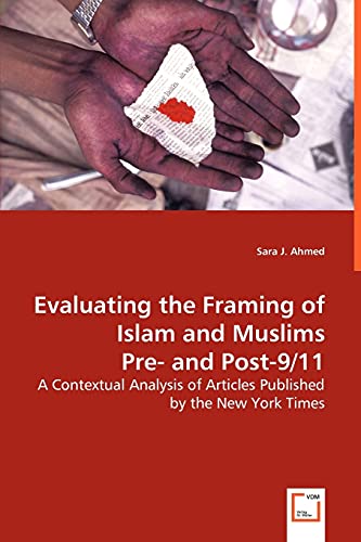 Stock image for Evaluating the Framing of Islam and Muslims Pre- and Post-9/11 - A Contextual Analysis of Articles Published by the New York Times for sale by Chiron Media