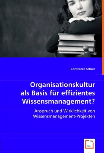 Stock image for Organisationskultur Als Basis Fr Effizientes Wissensmanagement?: Anspruch Und Wirklichkeit Von Wissensmanagement-Projekten for sale by Revaluation Books