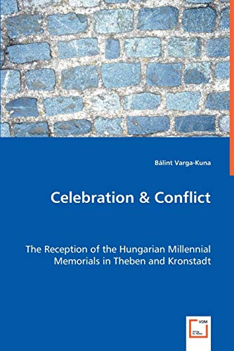 Beispielbild fr Celebration & Conflict: The Reception of the Hungarian Millennial Memorials in Theben and Kronstadt zum Verkauf von Lucky's Textbooks