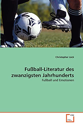 Stock image for Fuball-Literatur des zwanzigsten Jahrhunderts: Fuball und Emotionen (German Edition) for sale by Lucky's Textbooks