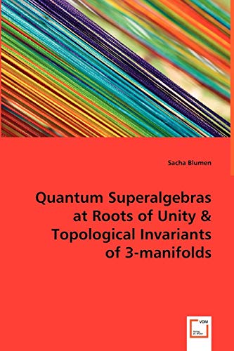 9783639005288: Quantum Superalgebras at Roots of Unity & Topological Invariants of 3-manifolds