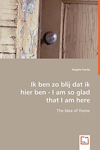 9783639005332: Ik ben zo blij dat ik hier ben - I am so glad that I am here: The Idea of Home