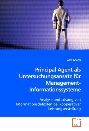 9783639006780: Principal Agent als Untersuchungsansatz fr Management-Informationssysteme: Analyse und Lsung von Informationsdefiziten bei kooperativer Leistungserstellung