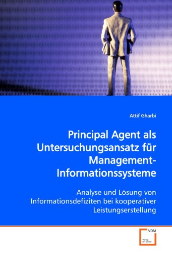 9783639006780: Principal Agent als Untersuchungsansatz fr Management-Informationssysteme: Analyse und Lsung von Informationsdefiziten bei kooperativer Leistungserstellung (German Edition)