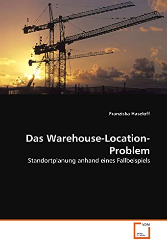 Stock image for Das WarehouseLocationProblem Standortplanung anhand eines Fallbeispiels for sale by PBShop.store US