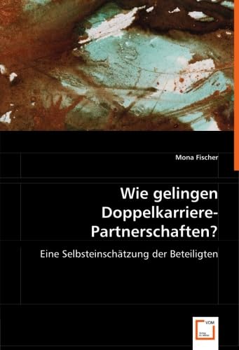 9783639007060: Wie gelingen Doppelkarriere-Partnerschaften?: Eine Selbsteinschtzung der Beteiligten