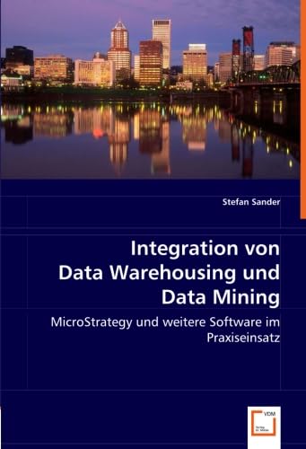 9783639008654: Integration von Data Warehousing und Data Mining: MicroStrategy und weitere Software im Praxiseinsatz
