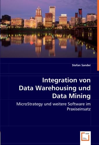 Stock image for Integration von Data Warehousing und Data Mining : MicroStrategy und weitere Software im Praxiseinsatz for sale by Buchpark