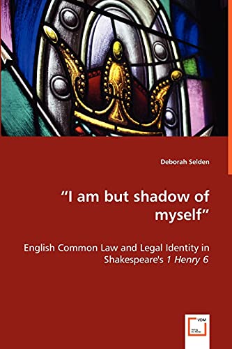 9783639009279: "I am but shadow of myself" - English Common Law and Legal Identity in Shakespeare's 1 Henry 6