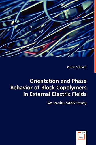 Stock image for Orientation and Phase Behavior of Block Copolymers in External Electric Fields: An in-situ SAXS Study for sale by Lucky's Textbooks