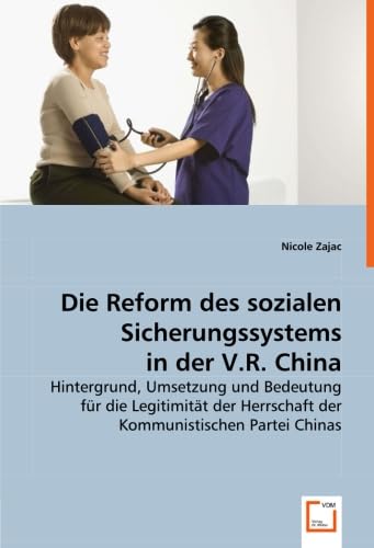 9783639010435: Die Reform des sozialen Sicherungssystems in der V.R. China: Hintergrund, Umsetzung und Bedeutung fr die Legitimitt der Herrschaft der Kommunistischen Partei Chinas