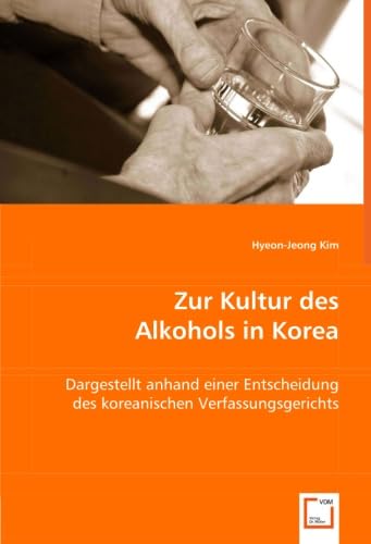 9783639012347: Zur Kultur des Alkohols in Korea: Dargestellt anhand einerEntscheidung des koreanischen Verfassungsgerichts