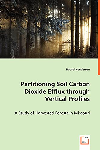 9783639012750: Partitioning Soil Carbon Dioxide Efflux through Vertical Profiles: A Study of Harvested Forests in Missouri