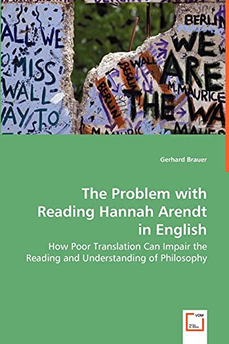 Stock image for The Problem with Reading Hannah Arendt in English: How Poor Translation Can Impair the Reading and Understanding of Philosophy for sale by Gardner's Used Books, Inc.