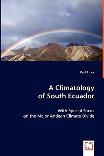 Stock image for A Climatology of South Ecuador: With Special Focus on the Major Andean Climate Divide for sale by Lucky's Textbooks