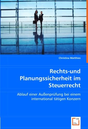 9783639013665: Rechts-und Planungssicherheit im Steuerrecht: Ablauf einer Auenprfung bei einem international ttigen Konzern