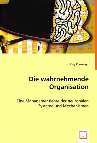 Stock image for Die Wahrnehmende Organisation: Eine Managementlehre Der Neuronalen Systeme Und Mechanismen for sale by Revaluation Books