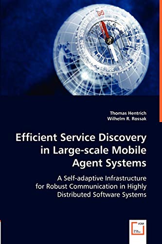 Imagen de archivo de Efficient service discovery in large-scale mobile agent systems: A self-adaptive infrastructure for robust communication in highly distributed software systems a la venta por Lucky's Textbooks