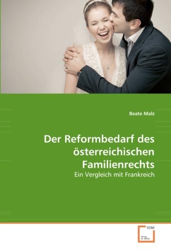 Imagen de archivo de Der Reformbedarf Des sterreichischen Familienrechts: Ein Vergleich Mit Frankreich. Dipl.-Arb. Univ. Innsbruck 2006 a la venta por Revaluation Books