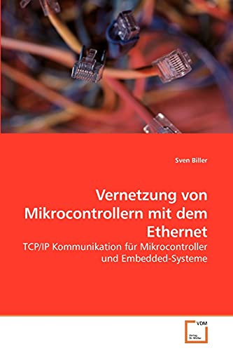 Stock image for Vernetzung von Mikrocontrollern mit dem Ethernet: TCP/IP Kommunikation fr Mikrocontroller und Embedded-Systeme (German Edition) for sale by Lucky's Textbooks