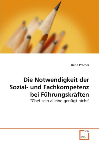 9783639014587: Die Notwendigkeit der Sozial- und Fachkompetenz bei Fhrungskrften: "Chef sein alleine gengt nicht"