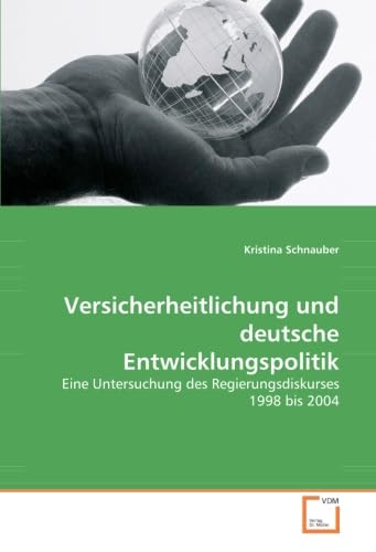 Stock image for Versicherheitlichung Und Deutsche Entwicklungspolitik: Eine Untersuchung Des Regierungsdiskurses 1998 Bis 2004 for sale by Revaluation Books