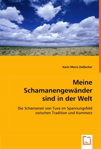 Stock image for Meine Schamanengewnder sind in der Welt: Die Schamanen von Tuva im Spannungsfeld zwischen Tradition und Kommerz for sale by medimops