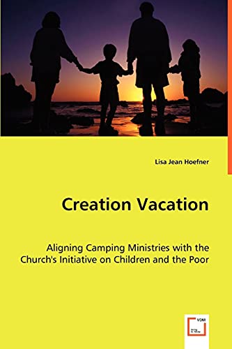 Stock image for Creation Vacation: Aligning Camping Ministries with the Church's Initiative on Children and the Poor for sale by Chiron Media